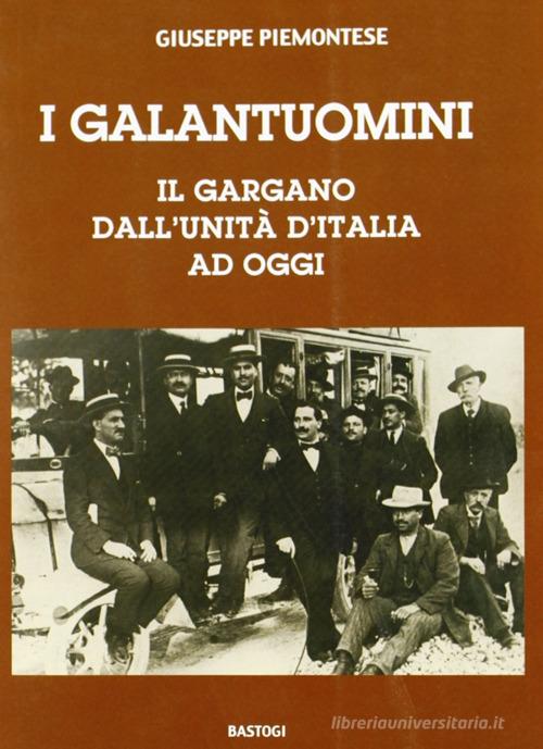 I galantuomini. Il Gargano dall'unità d'Italia ad oggi di Giuseppe Piemontese edito da BastogiLibri