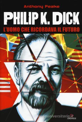 Philip K. Dick. Biografia di Anthony Peake edito da Gremese Editore
