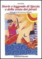Storie e leggende di Spezia e della costa dei pirati di Anna Valle, Francesco Musante edito da Giacché Edizioni