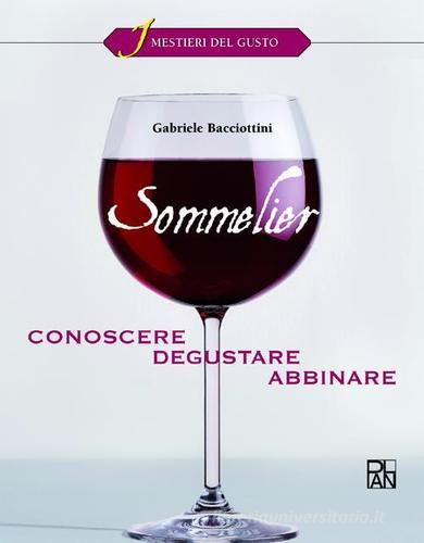 Sommelier. Conoscere, degustare, abbinare di Gabriele Bacciottini, Fabrizio Beria edito da Plan