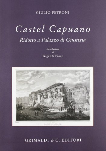 Castel Capuano ridotto a Palazzo di Giustizia di Giulio Petroni edito da Grimaldi & C.