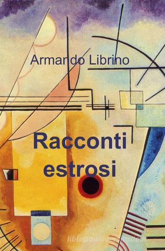 Racconti estrosi di Armando Librino edito da ilmiolibro self publishing