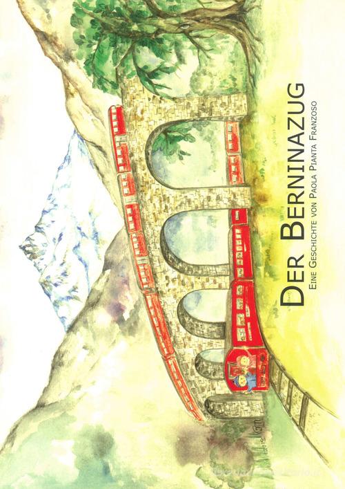 Der Berninazug di Paola Pianta Franzoso edito da Edizioni del Mosaico