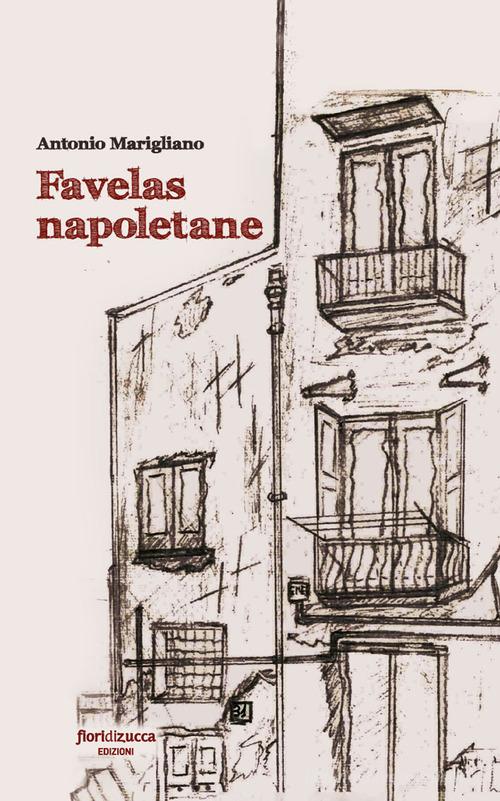Favelas napoletane di Antonio Marigliano edito da FioridiZucca