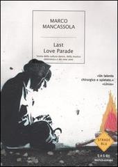 Last Love Parade. Storia della cultura dance, della musica elettronica e dei miei anni di Marco Mancassola edito da Mondadori