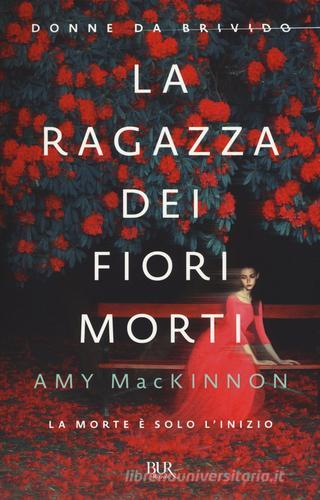 La ragazza dei fiori morti di Amy MacKinnon edito da Rizzoli