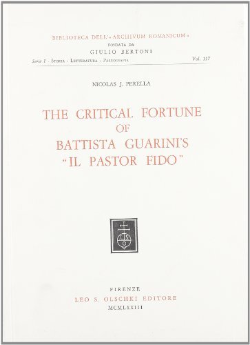 The Critical fortune of Battista Guarini's «Il pastor fido» di Nicolas J. Perella edito da Olschki