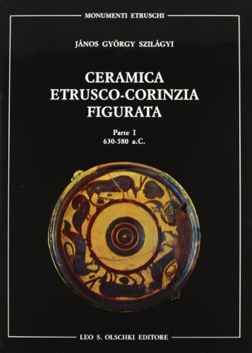 Ceramica etrusco-corinzia figurata vol.1 di Gyorgy Szilágy János edito da Olschki