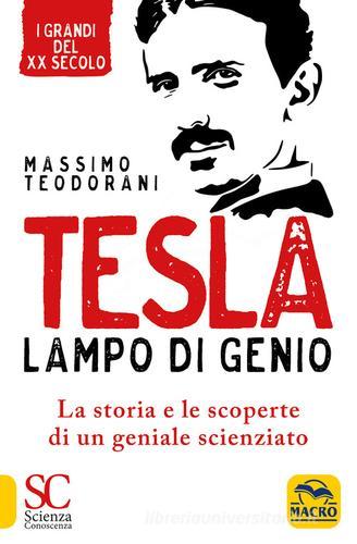 Tesla, lampo di genio. La storia e le scoperte di un geniale scienziato di Massimo Teodorani edito da Macro Edizioni