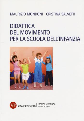 Didattica del movimento per la scuola dell'infanzia di Maurizio Mondoni, Cristina Salvetti edito da Vita e Pensiero