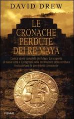 Le cronache perdute dei re maya di David Drew edito da Piemme