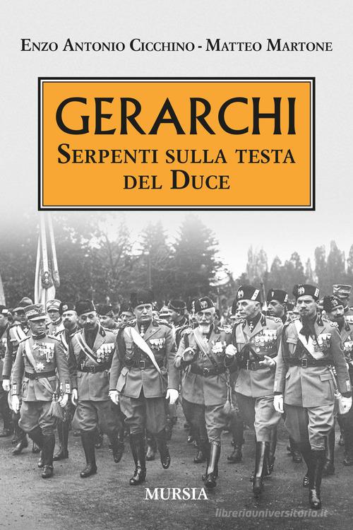 Gerarchi. Serpenti sulla testa del Duce di Enzo Antonio Cicchino, Matteo Martone edito da Ugo Mursia Editore