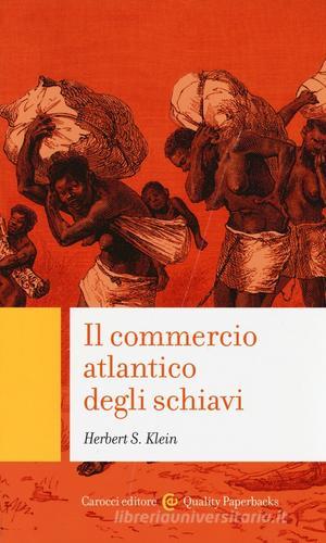 Il commercio atlantico degli schiavi di Herbert S. Klein edito da Carocci
