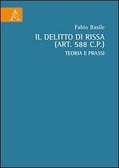 Il delitto di rissa (art. 588 c.p.). Teoria e prassi di Fabio Basile edito da Aracne