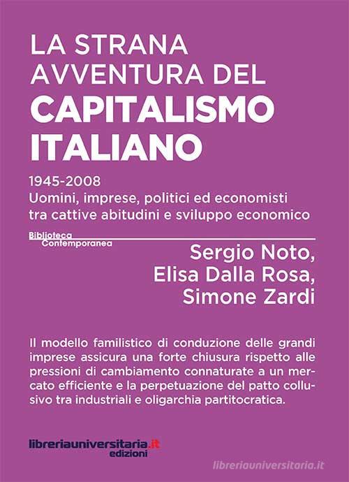 La strana avventura del capitalismo italiano di Sergio Noto, Elisa Dalla Rosa, Simone Zardi edito da libreriauniversitaria.it