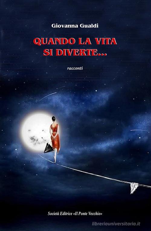 Libro Quando la vita si diverte... di Giovanna Gualdi Cammei di Il Ponte Vecchio