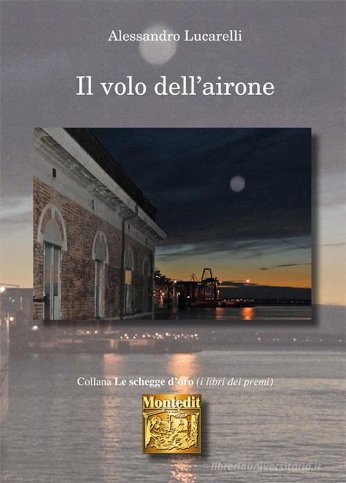 Il volo dell'airone di Alessandro Lucarelli edito da Montedit