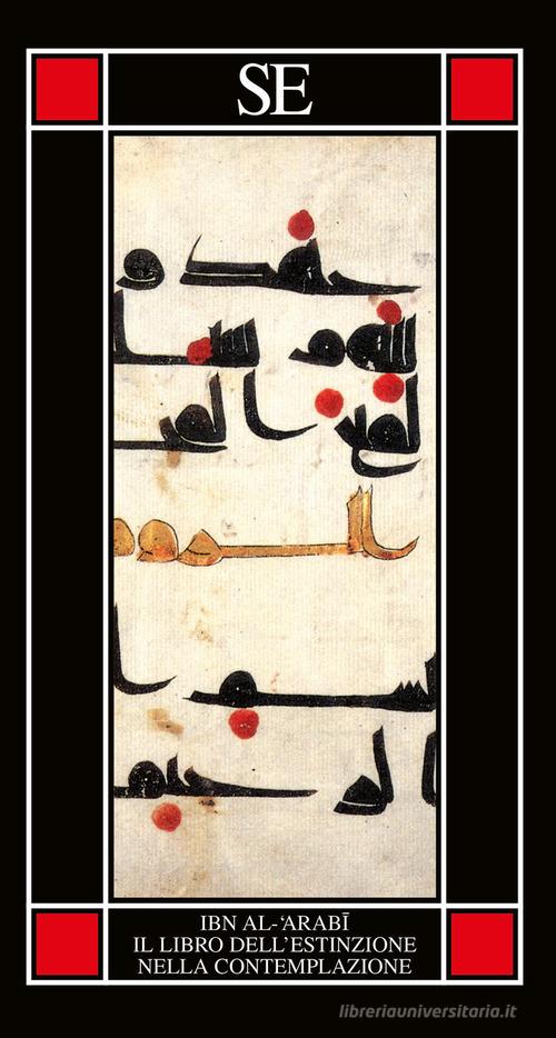 Il libro dell'estinzione nella contemplazione di Muhyî-d-Dîn Ibn Arabî edito da SE