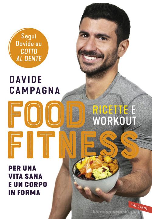 Food Fitness. Ricette e workout per una vita sana e un corpo in forma di Davide Campagna edito da Vallardi A.