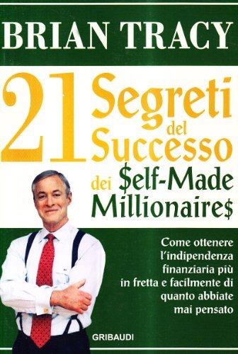 I 21 segreti del successo dei self-made millionaires di Brian Tracy edito da Gribaudi
