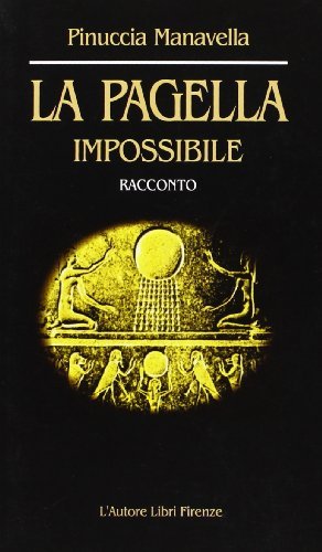 La pagella impossibile di Pinuccia Manavella edito da L'Autore Libri Firenze