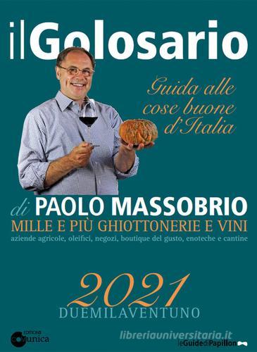 Il golosario 2021. Guida alle cose buone d'Italia di Paolo Massobrio edito da Comunica