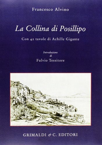 Collina di Posillipo. Con 42 tavole di Achille Gigante di Francesco Alvino edito da Grimaldi & C.
