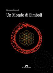 Un mondo di simboli di Giovanna Mazzuoli edito da Pubblimanna
