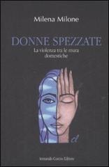 Donne spezzate. La violenza tra le mura domestiche di Milena Milone edito da Curcio