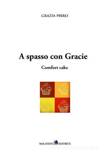 A spasso con Gracie. Comfort cake di Grazia Pirro edito da Malatesta