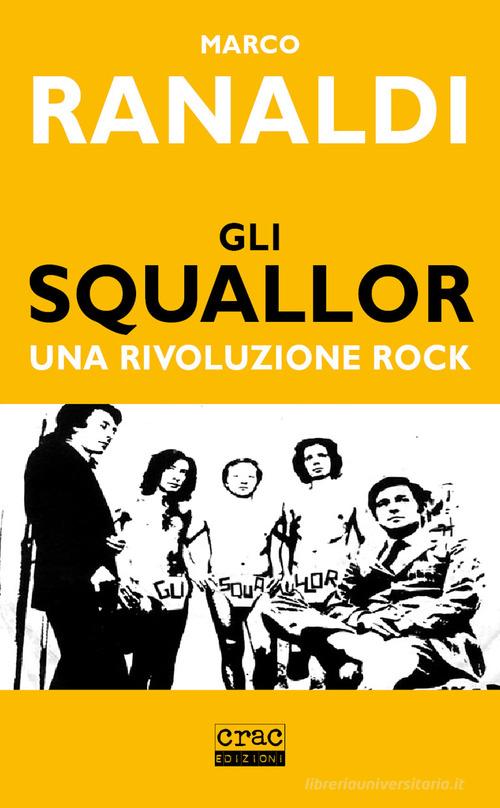 Gli Squallor. Una rivoluzione rock di Marco Ranaldi edito da CRAC Edizioni