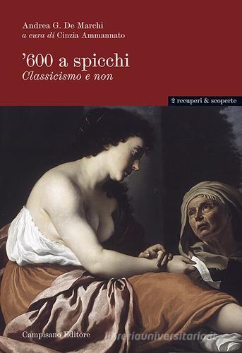 '600 a spicchi. Classicismo e non di Andrea De Marchi edito da Campisano Editore