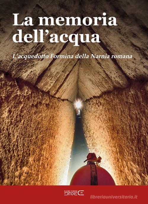 La memoria dell'acqua. L'acquedotto Formina della Narnia romana di Giada Bagnetti, Annamaria Loretani, Roberto Nini edito da Ciabochi Claudio