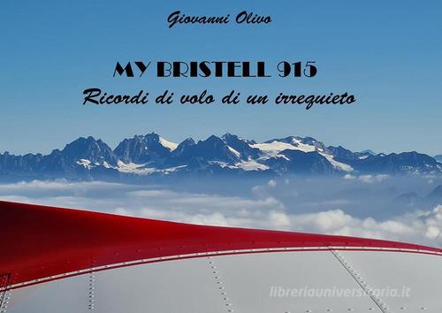 My Bristell 915. Ricordi di volo di un irrequieto di Giovanni Olivo edito da Youcanprint