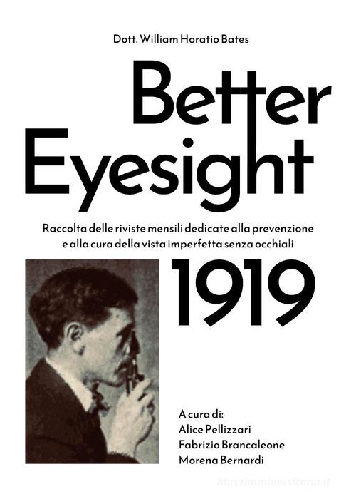 Better eyesight 1919. Raccolta delle riviste mensili dedicate alla prevenzione e alla cura della vista imperfetta senza occhiali di William Horatio Bates edito da Youcanprint