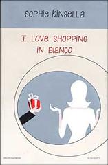 I love shopping in bianco di Sophie Kinsella edito da Mondadori