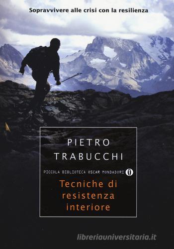 Tecniche di resistenza interiore. Sopravvivere alle crisi con la resilienza di Pietro Trabucchi edito da Mondadori