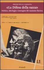 «La difesa della razza». Politica, ideologia e immagine del razzismo fascista di Francesco Cassata edito da Einaudi
