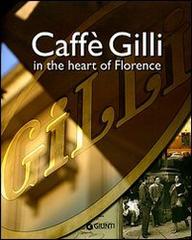 Caffè Gilli in the heart of Florence. Ediz. inglese edito da Giunti Editore