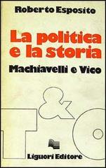 La politica e la storia. Machiavelli e Vico di Roberto Esposito edito da Liguori