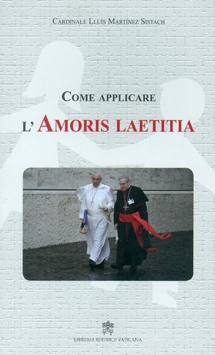 Come applicare l'«Amoris laetitia» di Lluís Martínez Sistach edito da Libreria Editrice Vaticana