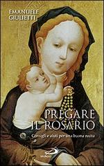 Pregare il rosario. Consigli e aiuti per una buona recita di Emanuele Giulietti edito da San Paolo Edizioni