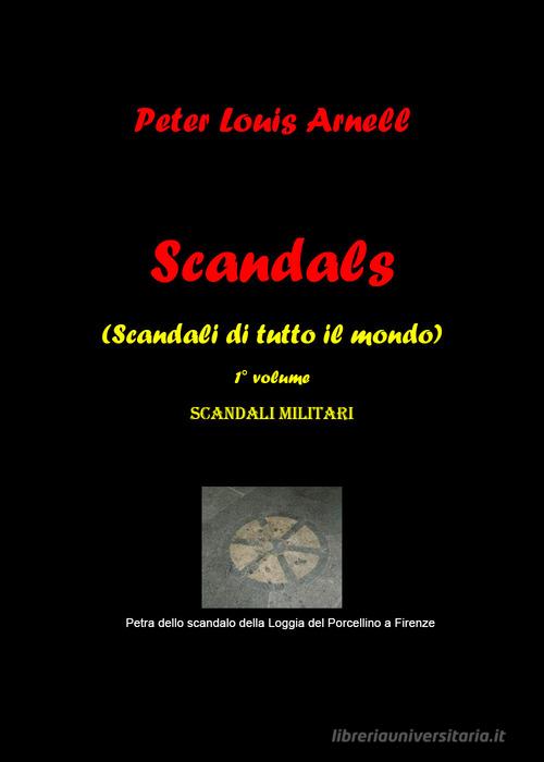 Scandals (Scandali di tutto il mondo) vol.1 di Peter Louis Arnell edito da Youcanprint