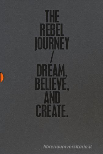 The rebel journey: Dream-Believe-Create. Ediz. illustrata edito da Mondadori Electa