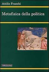 Metafisica della politica di Attilio Franchi edito da Morcelliana