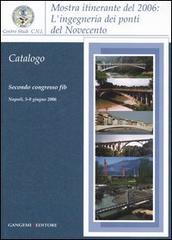 L' ingegneria dei ponti del Novecento. Mostra itinerante (2006). Ediz. illustrata edito da Gangemi Editore