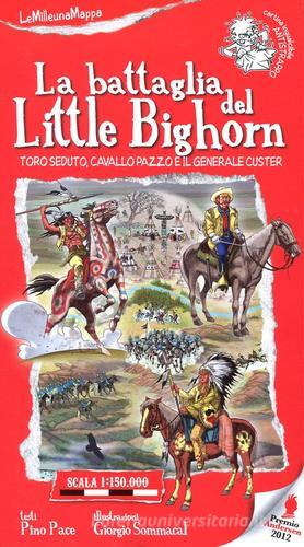 La battaglia del Little Bighorn. Toro Seduto, Cavallo Pazzo e il generale Custer di Pino Pace, Giorgio Sommacal edito da EDT-Giralangolo