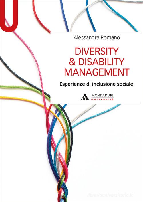 Diversity & disability management. Esperienze di inclusione sociale di Alessandra Romano edito da Mondadori Università