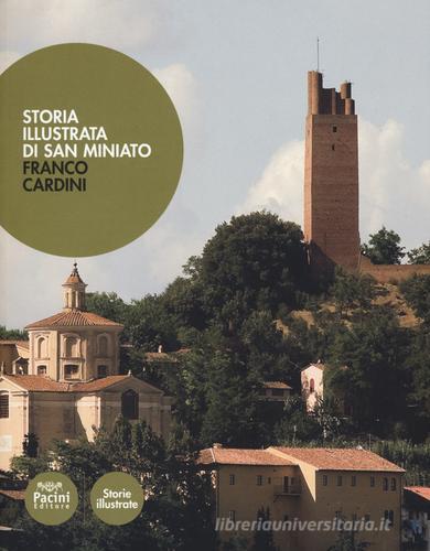 Storia illustrata di San Miniato di Franco Cardini edito da Pacini Editore