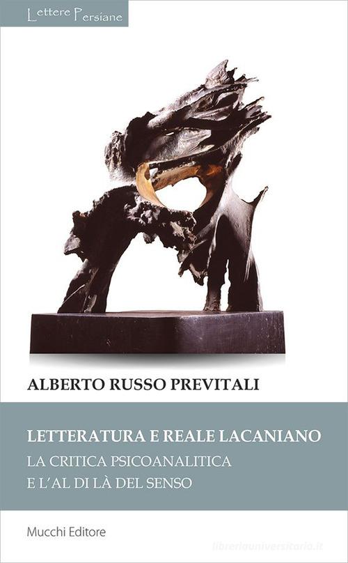 Letteratura e reale lacaniano. La critica psicoanalitica e l'al di là del senso di Alberto Russo Previtali edito da Mucchi Editore